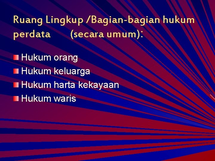 Ruang Lingkup /Bagian-bagian hukum perdata (secara umum): Hukum orang Hukum keluarga Hukum harta kekayaan