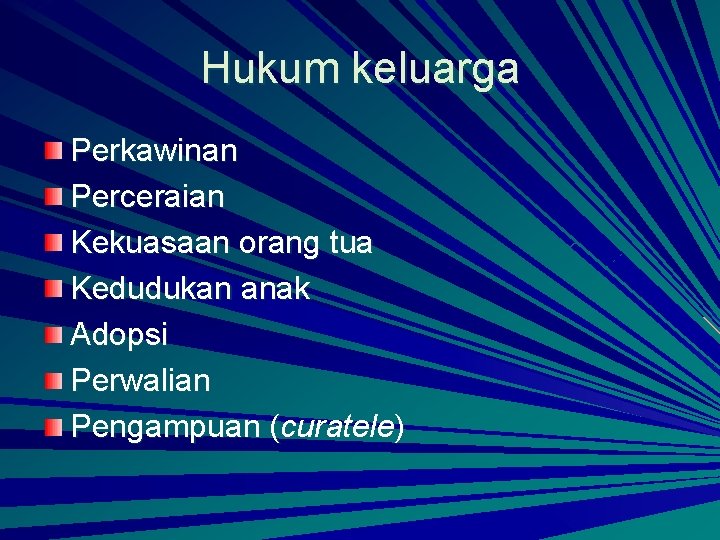 Hukum keluarga Perkawinan Perceraian Kekuasaan orang tua Kedudukan anak Adopsi Perwalian Pengampuan (curatele) 