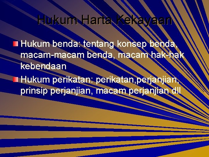 Hukum Harta Kekayaan Hukum benda: tentang konsep benda, macam-macam benda, macam hak-hak kebendaan Hukum
