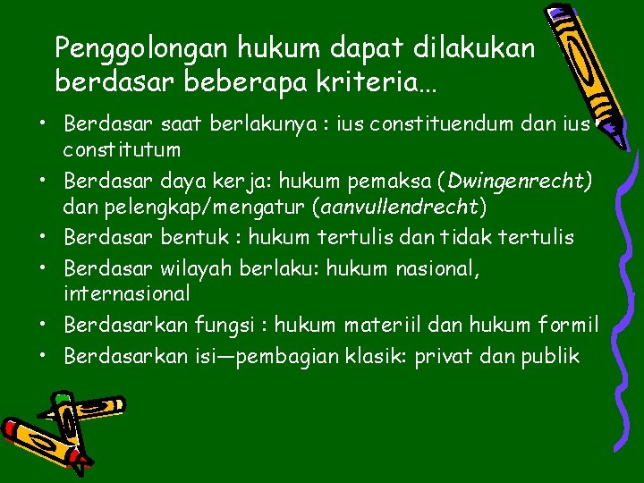 Penggolongan hukum dapat dilakukan berdasar beberapa kriteria… • Berdasar saat berlakunya : ius constituendum