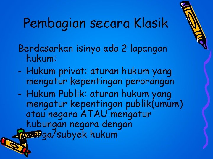 Pembagian secara Klasik Berdasarkan isinya ada 2 lapangan hukum: - Hukum privat: aturan hukum