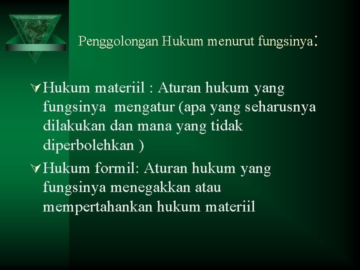 Penggolongan Hukum menurut fungsinya: Ú Hukum materiil : Aturan hukum yang fungsinya mengatur (apa