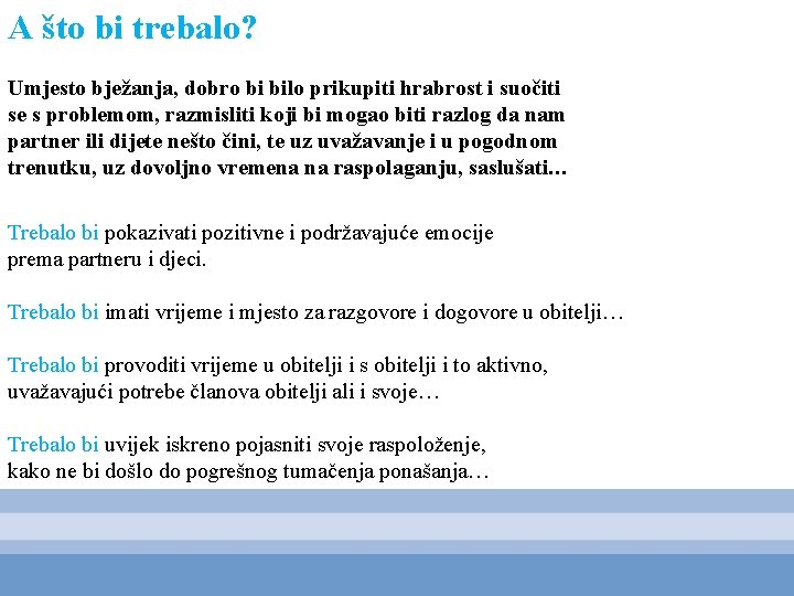 A što bi trebalo? Umjesto bježanja, dobro bi bilo prikupiti hrabrost i suočiti se