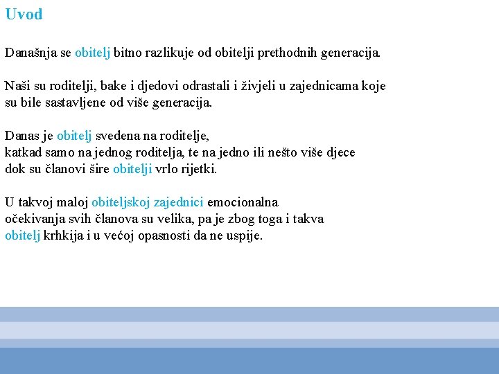 Uvod Današnja se obitelj bitno razlikuje od obitelji prethodnih generacija. Naši su roditelji, bake