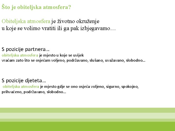 Što je obiteljska atmosfera? Obiteljska atmosfera je životno okruženje u koje se volimo vratiti