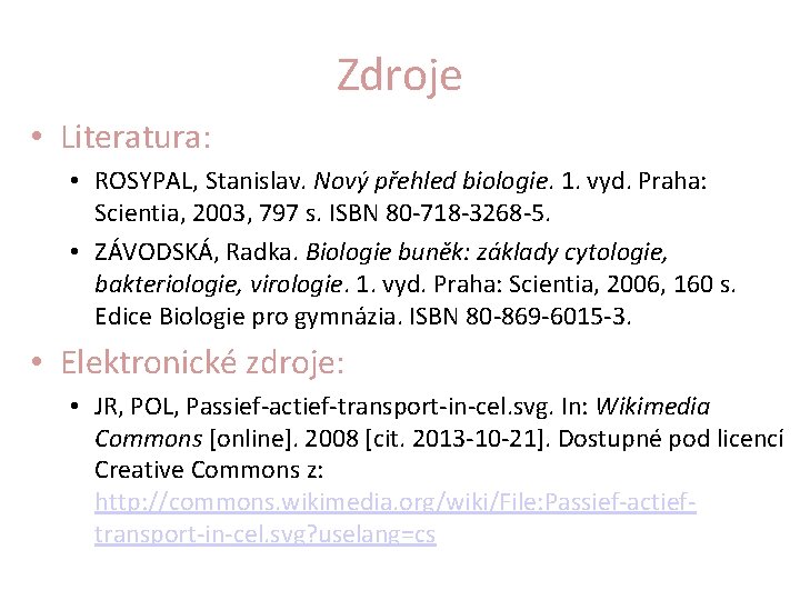 Zdroje • Literatura: • ROSYPAL, Stanislav. Nový přehled biologie. 1. vyd. Praha: Scientia, 2003,