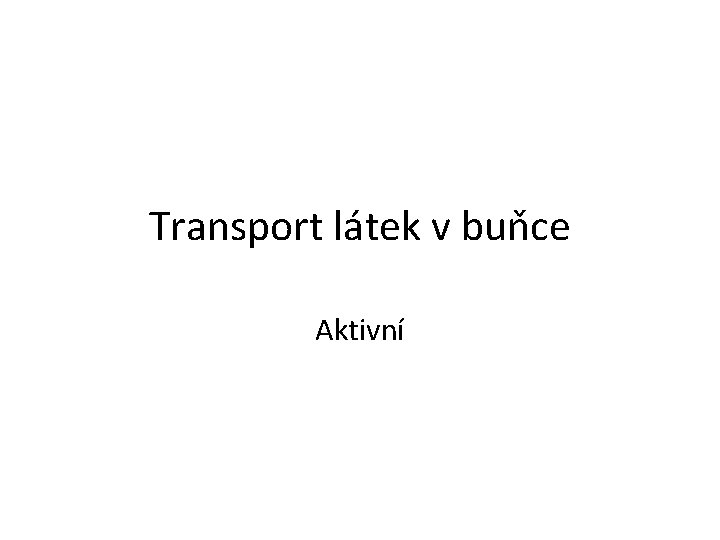 Transport látek v buňce Aktivní 