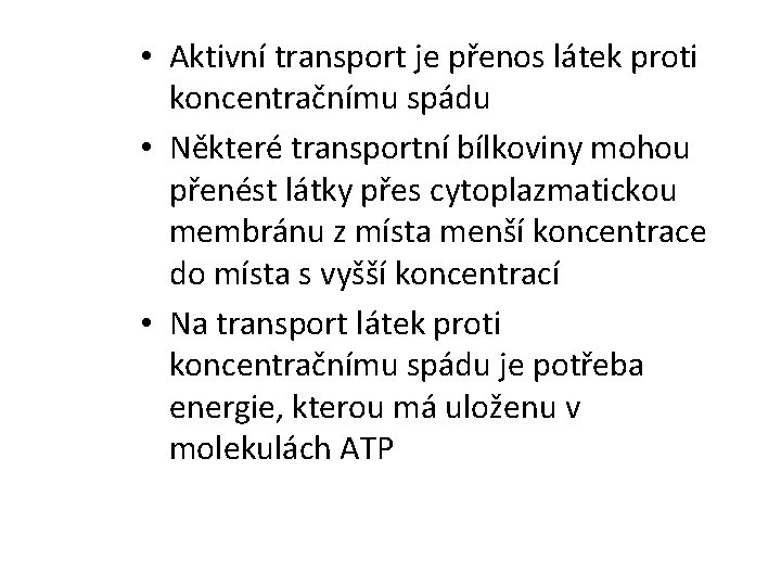  • Aktivní transport je přenos látek proti koncentračnímu spádu • Některé transportní bílkoviny