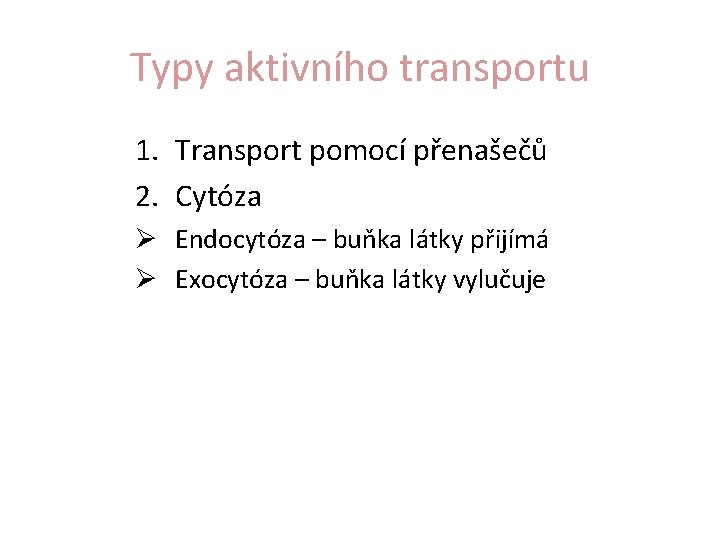 Typy aktivního transportu 1. Transport pomocí přenašečů 2. Cytóza Endocytóza – buňka látky přijímá