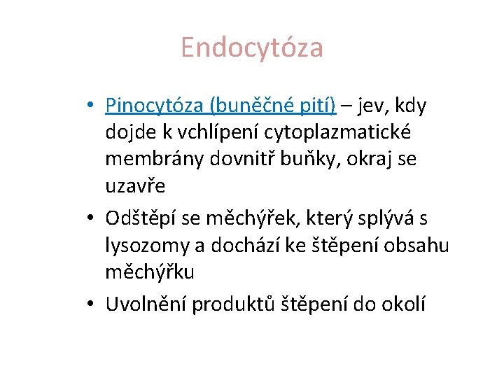 Endocytóza • Pinocytóza (buněčné pití) – jev, kdy dojde k vchlípení cytoplazmatické membrány dovnitř