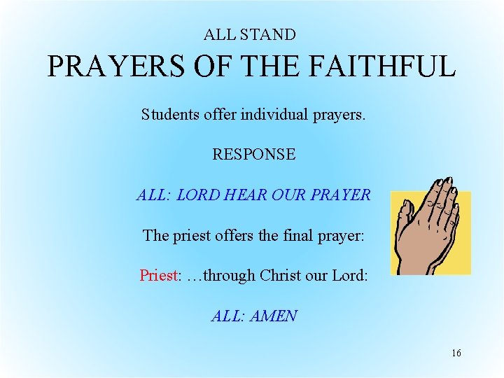ALL STAND PRAYERS OF THE FAITHFUL Students offer individual prayers. RESPONSE ALL: LORD HEAR