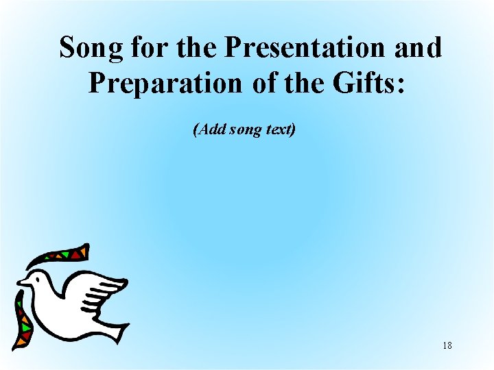  Song for the Presentation and Preparation of the Gifts: (Add song text) 18