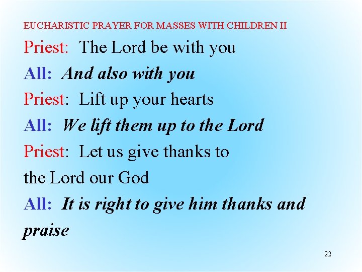 EUCHARISTIC PRAYER FOR MASSES WITH CHILDREN II Priest: The Lord be with you All: