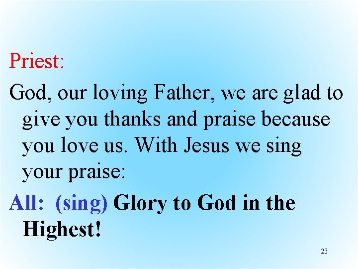 Priest: God, our loving Father, we are glad to give you thanks and praise