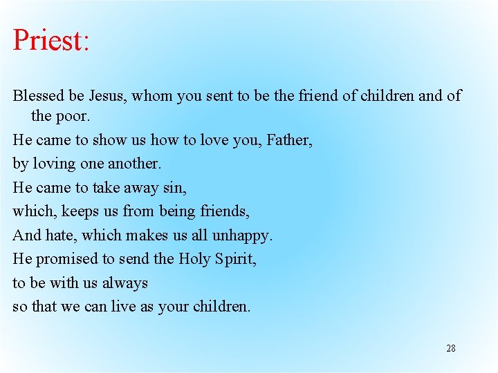 Priest: Blessed be Jesus, whom you sent to be the friend of children and