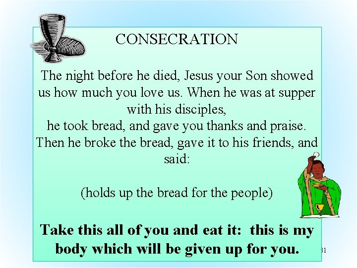 CONSECRATION The night before he died, Jesus your Son showed us how much you