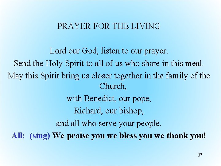 PRAYER FOR THE LIVING Lord our God, listen to our prayer. Send the Holy