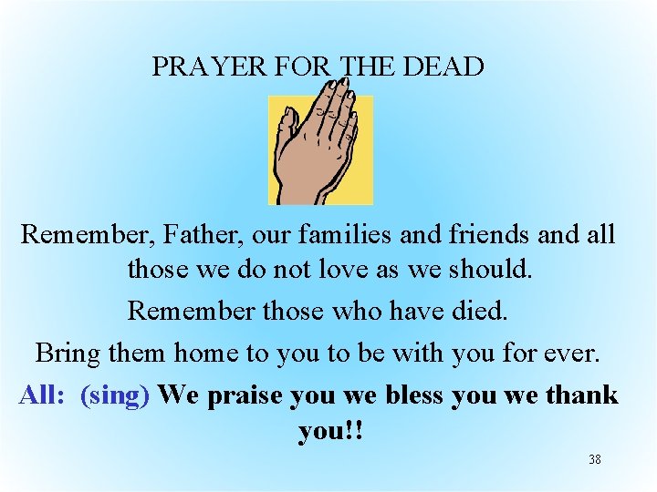 PRAYER FOR THE DEAD Remember, Father, our families and friends and all those we