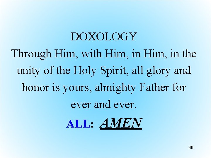 DOXOLOGY Through Him, with Him, in the unity of the Holy Spirit, all glory