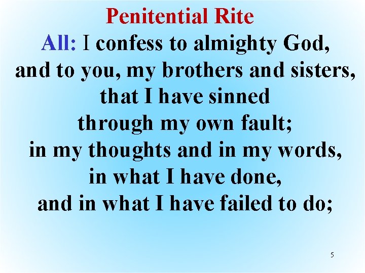Penitential Rite All: I confess to almighty God, and to you, my brothers and