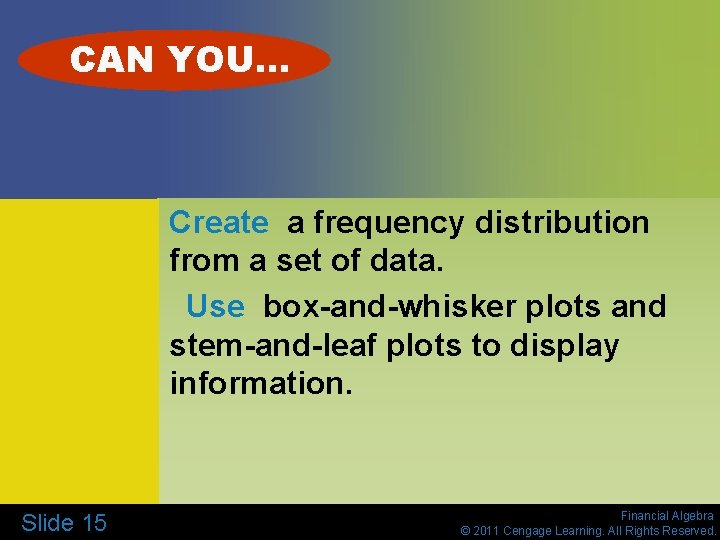 CAN YOU… Create a frequency distribution from a set of data. Use box-and-whisker plots