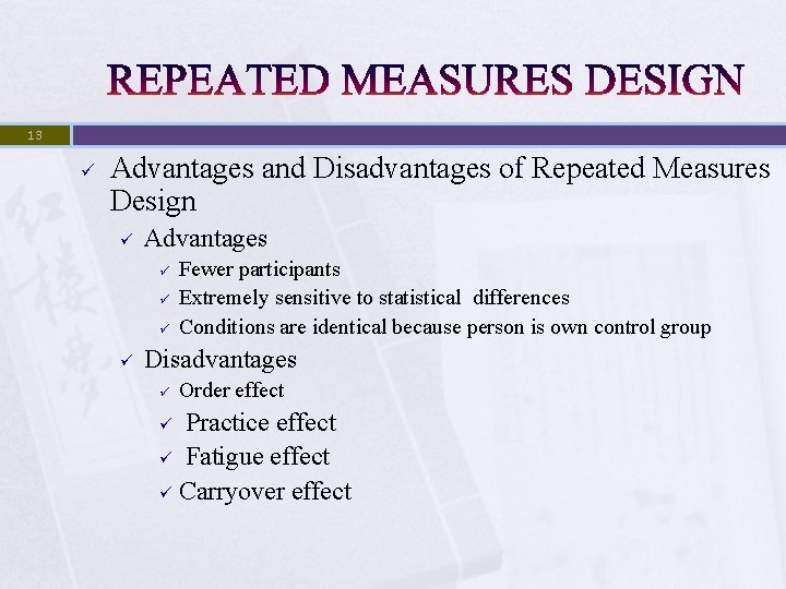 13 ü Advantages and Disadvantages of Repeated Measures Design ü Advantages ü ü Fewer