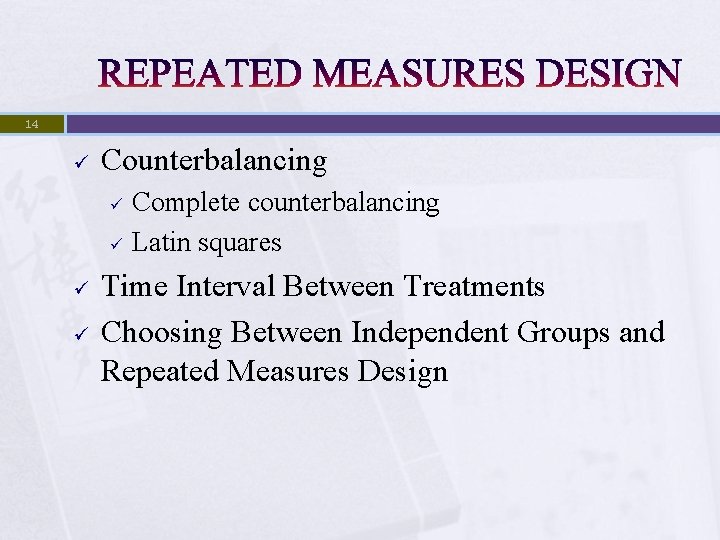 14 ü Counterbalancing ü ü Complete counterbalancing Latin squares Time Interval Between Treatments Choosing