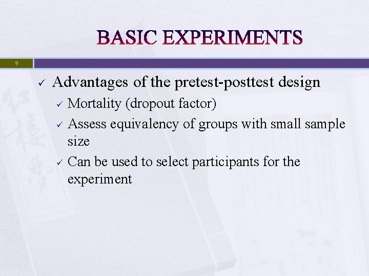 9 ü Advantages of the pretest-posttest design ü ü ü Mortality (dropout factor) Assess