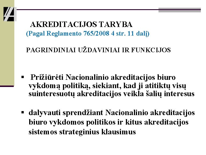 AKREDITACIJOS TARYBA (Pagal Reglamento 765/2008 4 str. 11 dalį) PAGRINDINIAI UŽDAVINIAI IR FUNKCIJOS § AKREDITACIJOS TARYBA (Pagal Reglamento 765/2008 4 str. 11 dalį) PAGRINDINIAI UŽDAVINIAI IR FUNKCIJOS §