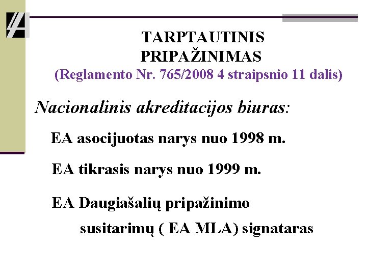 TARPTAUTINIS PRIPAŽINIMAS (Reglamento Nr. 765/2008 4 straipsnio 11 dalis) Nacionalinis akreditacijos biuras: EA asocijuotas
