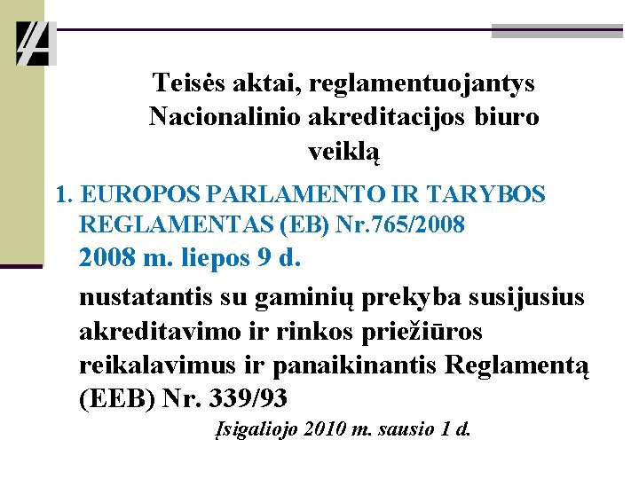 Teisės aktai, reglamentuojantys Nacionalinio akreditacijos biuro veiklą 1. EUROPOS PARLAMENTO IR TARYBOS REGLAMENTAS (EB)