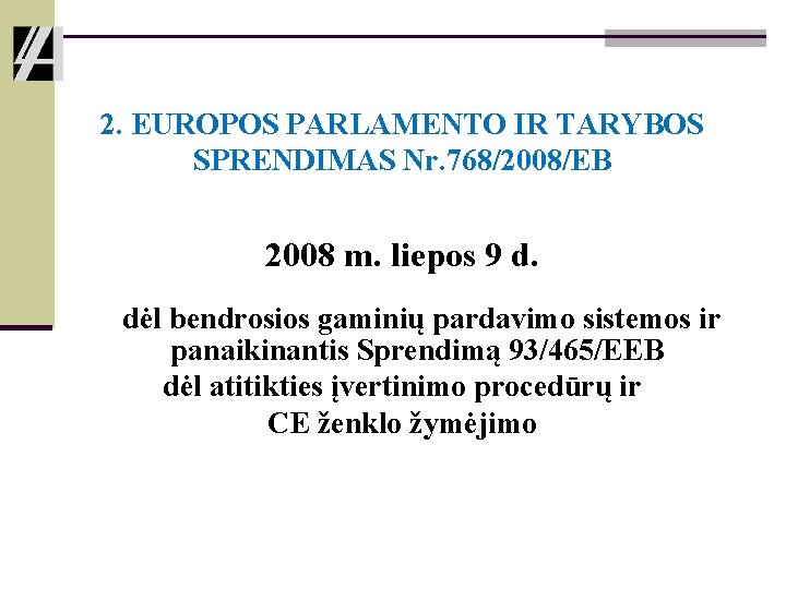 2. EUROPOS PARLAMENTO IR TARYBOS SPRENDIMAS Nr. 768/2008/EB 2008 m. liepos 9 d. dėl