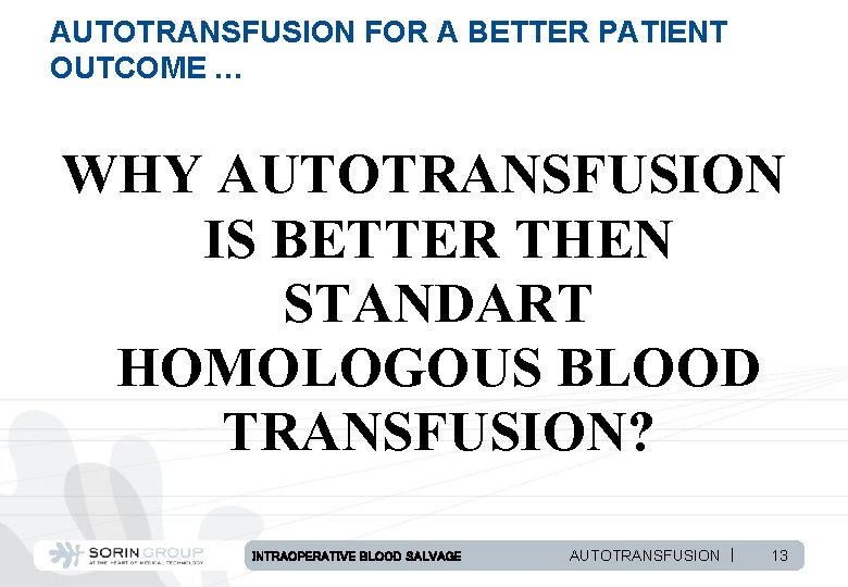 AUTOTRANSFUSION FOR A BETTER PATIENT OUTCOME … WHY AUTOTRANSFUSION IS BETTER THEN STANDART HOMOLOGOUS