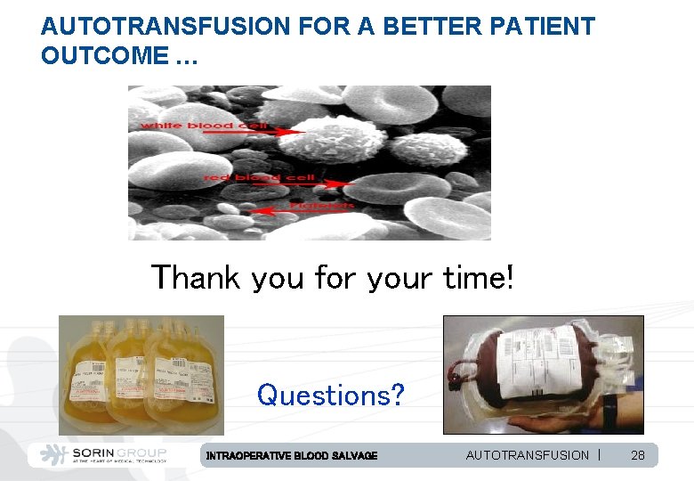 AUTOTRANSFUSION FOR A BETTER PATIENT OUTCOME … Thank you for your time! Questions? INTRAOPERATIVE