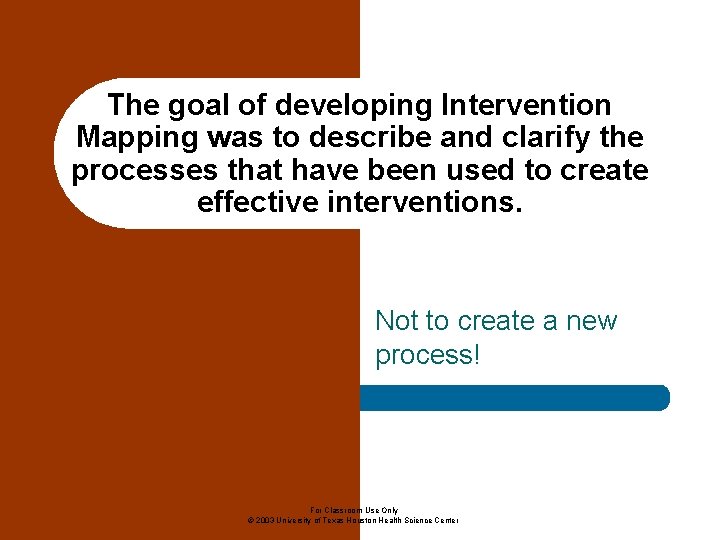 The goal of developing Intervention Mapping was to describe and clarify the processes that