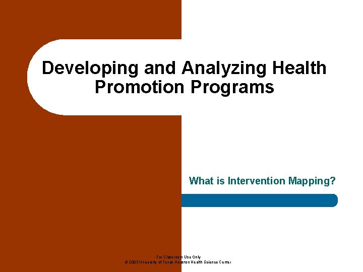  Developing and Analyzing Health Promotion Programs What is Intervention Mapping? For Classroom Use