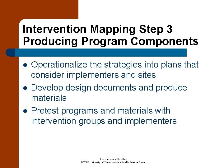 Intervention Mapping Step 3 Producing Program Components l l l Operationalize the strategies into