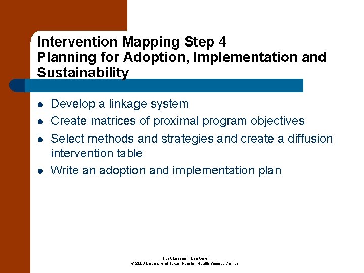 Intervention Mapping Step 4 Planning for Adoption, Implementation and Sustainability l l Develop a