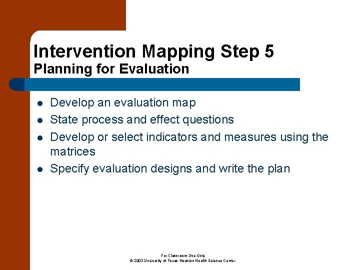 Intervention Mapping Step 5 Planning for Evaluation l l Develop an evaluation map State