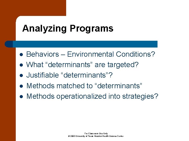 Analyzing Programs l l l Behaviors – Environmental Conditions? What “determinants” are targeted? Justifiable