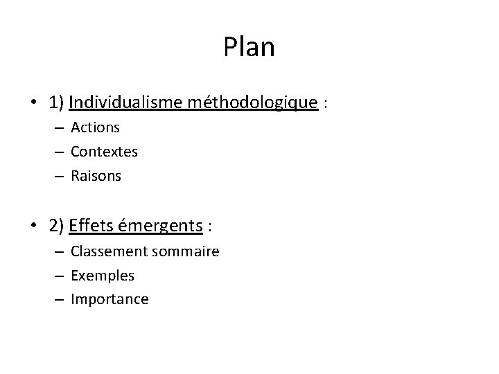 Plan • 1) Individualisme méthodologique : – Actions – Contextes – Raisons • 2)