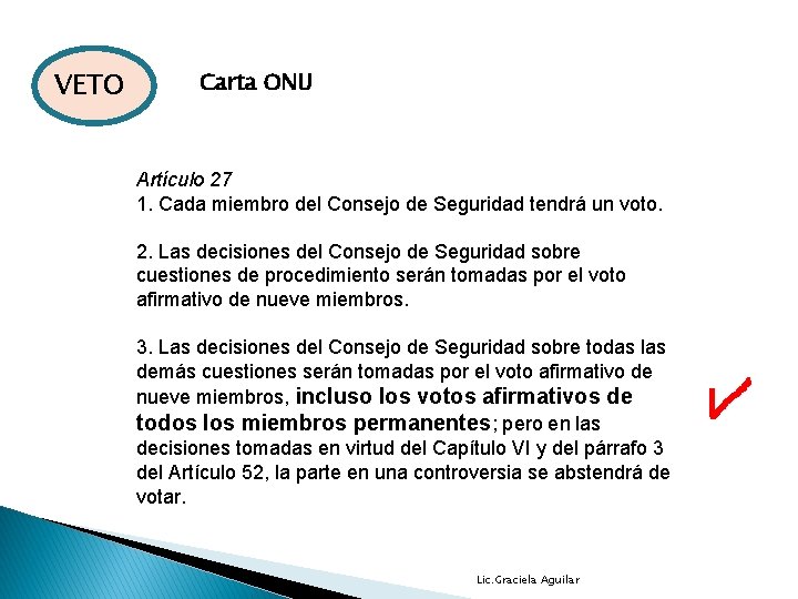 VETO Carta ONU Artículo 27 1. Cada miembro del Consejo de Seguridad tendrá un