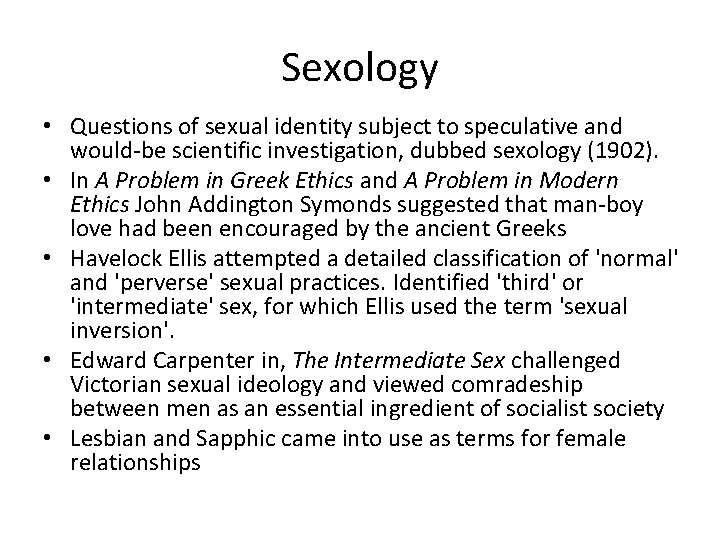 Sexology • Questions of sexual identity subject to speculative and would-be scientific investigation, dubbed