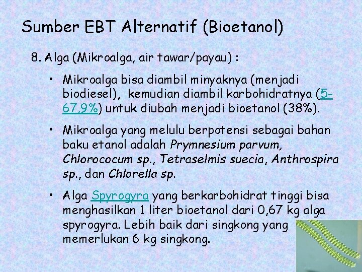 Sumber EBT Alternatif (Bioetanol) 8. Alga (Mikroalga, air tawar/payau) : • Mikroalga bisa diambil