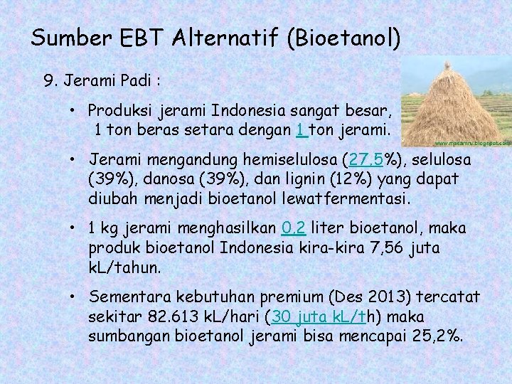 Sumber EBT Alternatif (Bioetanol) 9. Jerami Padi : • Produksi jerami Indonesia sangat besar,