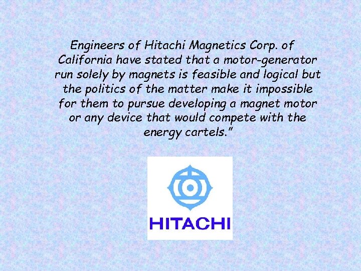 Engineers of Hitachi Magnetics Corp. of California have stated that a motor-generator run solely