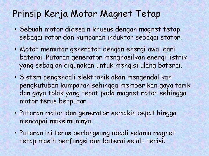 Prinsip Kerja Motor Magnet Tetap • Sebuah motor didesain khusus dengan magnet tetap sebagai