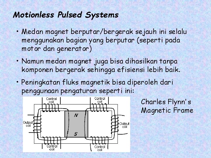 Motionless Pulsed Systems • Medan magnet berputar/bergerak sejauh ini selalu menggunakan bagian yang berputar