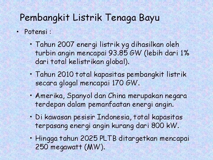 Pembangkit Listrik Tenaga Bayu • Potensi : • Tahun 2007 energi listrik yg dihasilkan