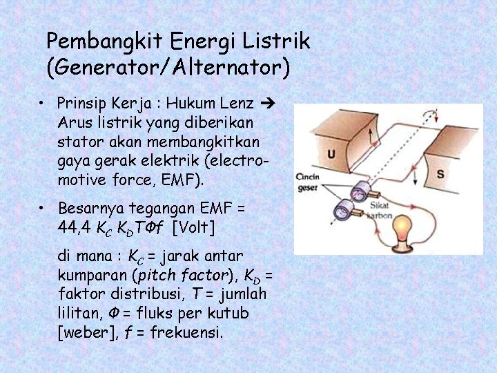 Pembangkit Energi Listrik (Generator/Alternator) • Prinsip Kerja : Hukum Lenz Arus listrik yang diberikan